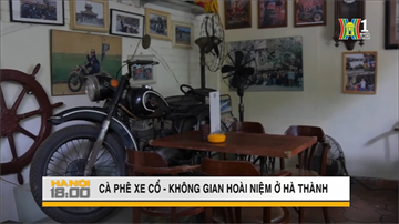 Cafe xe cổ - Không gian hoài niệm ở Hà Thành | Hà Nội 18:00
